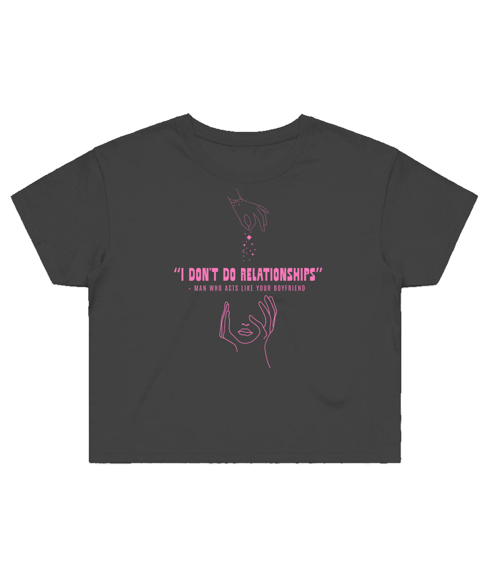 I dont do relationships... - Crop Top Shirt - 11/10