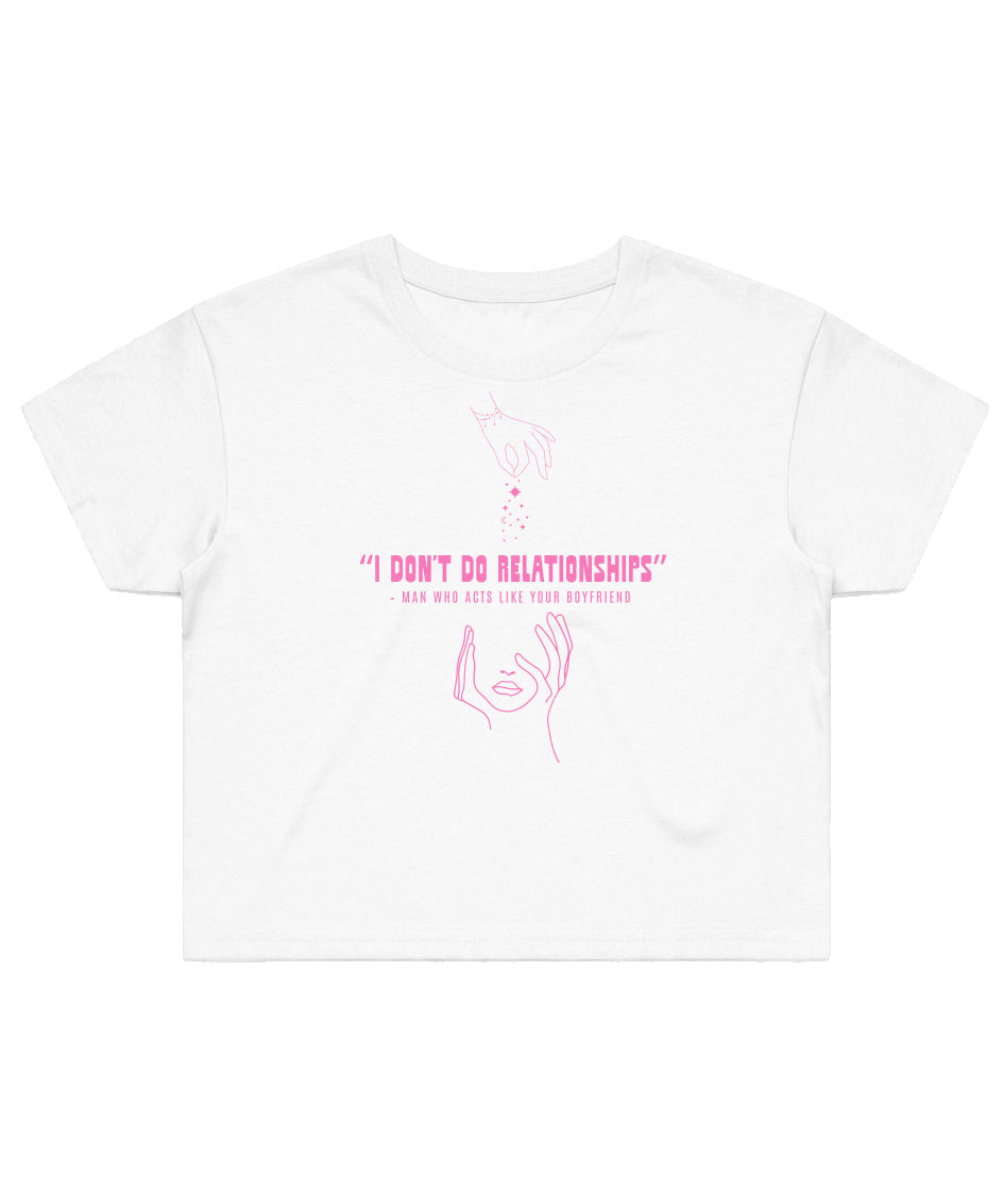 I dont do relationships... - Crop Top Shirt - 11/10