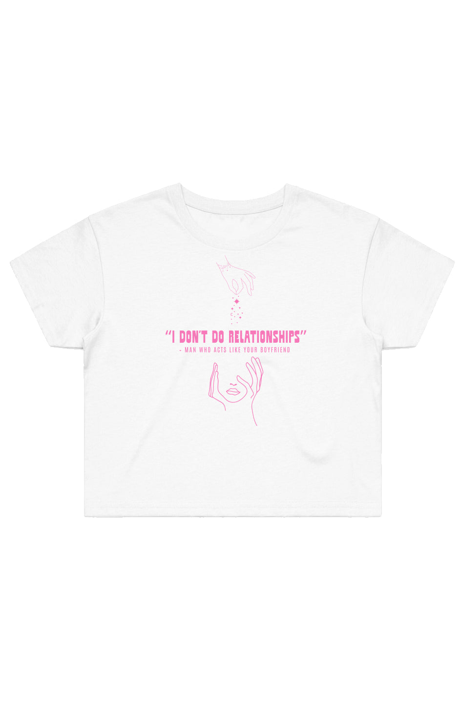 I dont do relationships... - Crop Top Shirt - 11/10