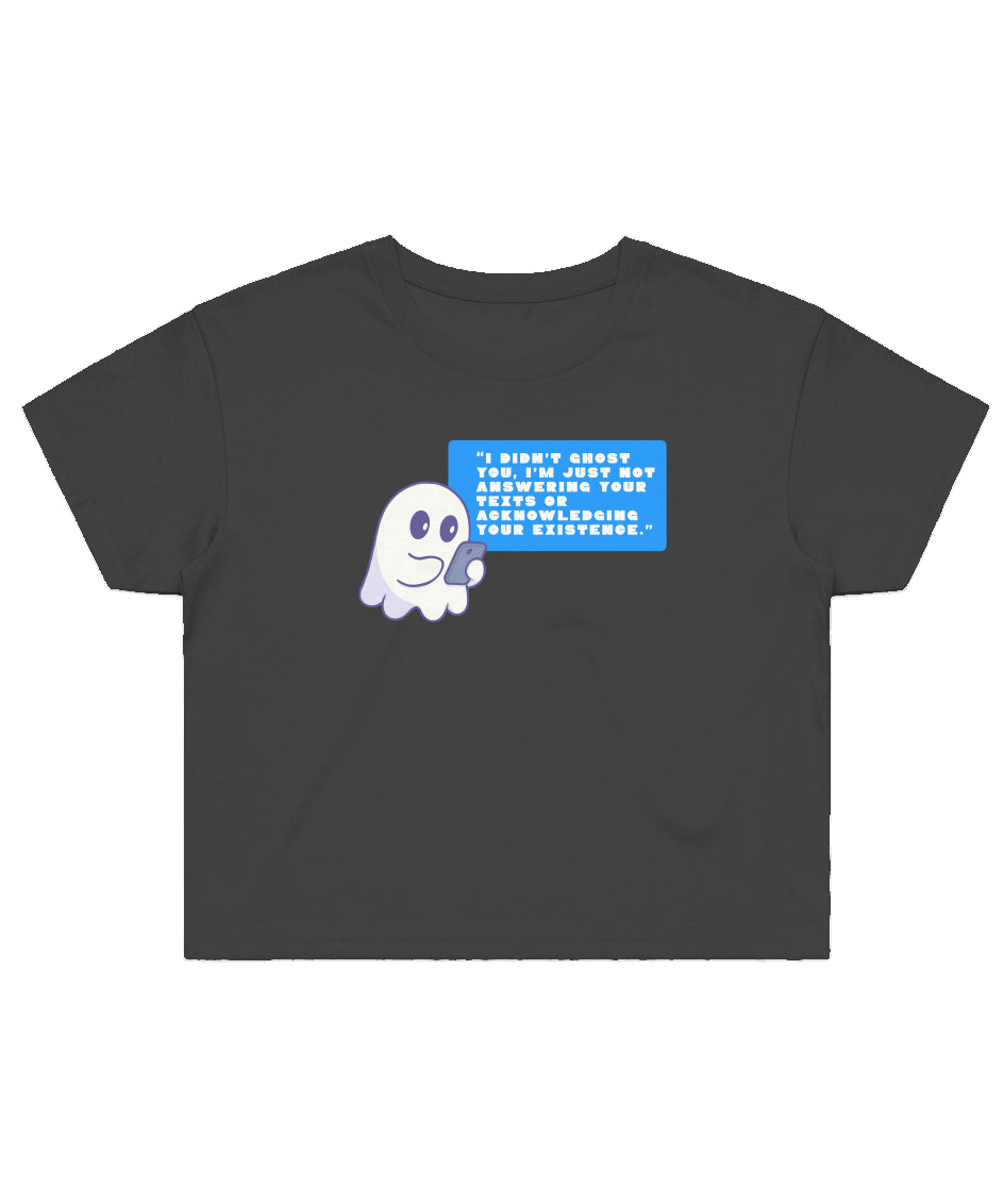 I didn't ghost you... (Crop Top Shirt) - 11/10