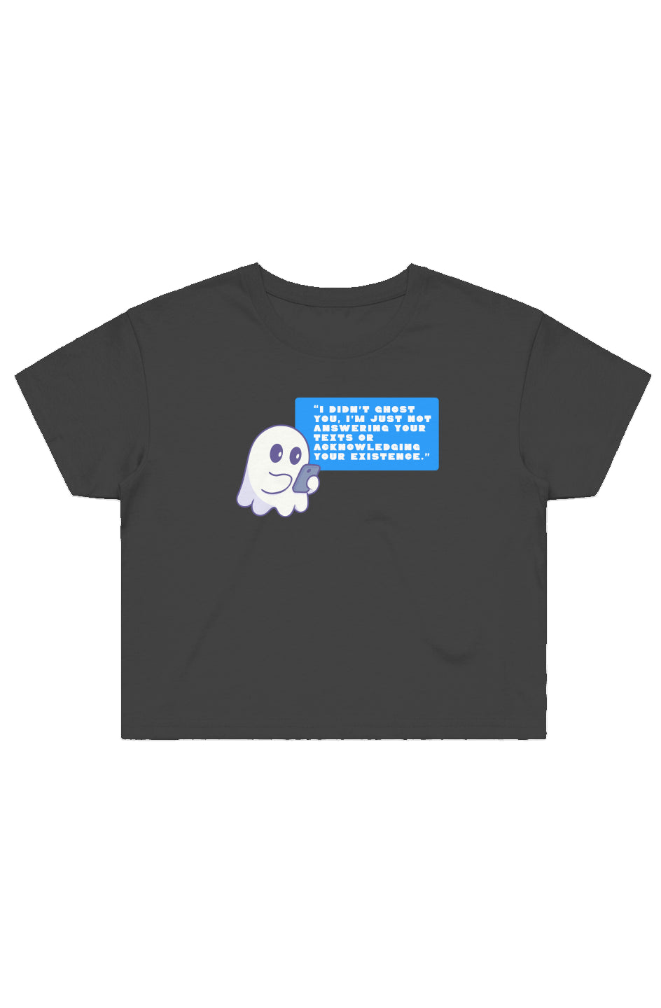 I didn't ghost you... (Crop Top Shirt) - 11/10